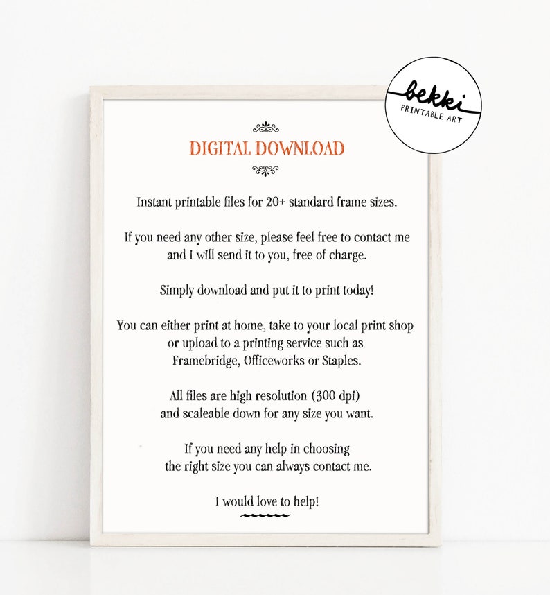 May include: A white framed printable art download guide with the text "DIGITAL DOWNLOAD" in orange. The text explains that the files are instant printable and available in 20+ standard frame sizes. It also states that the files are high resolution (300 dpi) and scalable down for any size. The text also mentions that the seller is happy to help with choosing the right size.