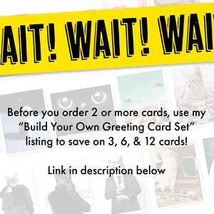 May include: A collage of images with a yellow banner at the top that says "WAIT! WAIT! WAIT!"  The text below the banner says "Before you order 2 or more cards, use my "Build Your Own Greeting Card Set" listing to save on 3, 6, & 12 cards! Link in description below."