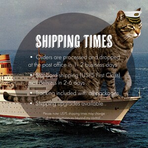 May include: A humorous image of a cat wearing a captain's hat standing on a ship. The text reads "SHIPPING TIMES" and lists the processing and shipping times for orders. The text also states that tracking is included with all packages and that shipping upgrades are available.