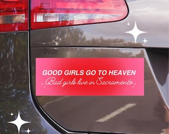 Good Girls, Bad Girls Live in Sacramento Funny Clever Sarcastic Car Bumper Magnet Sticker
