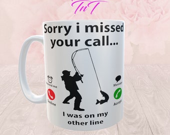 Funny Fishing Mug: Sorry I Missed Your Call, Fisherman Gift (15 oz)