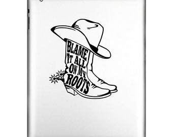 Blame It All On My Roots Cowboy Boots Hat, Decal Sticker