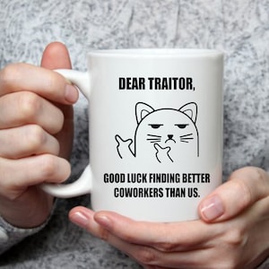 Dear Traitor Good Luck Finding Better Coworkers Than Us | 15 oz Mug