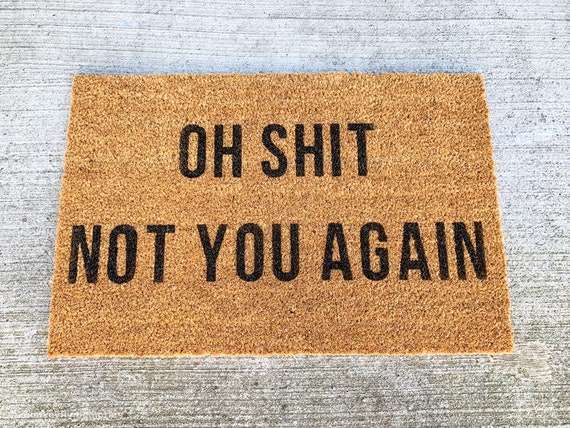 Oh Shit Not You Again Welcome Door Mat