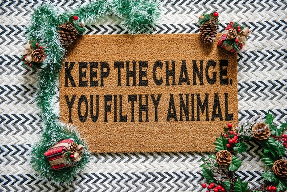 Keep The Change You Filthy Animal Welcome Door Mat
