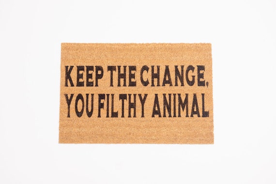 Keep The Change You Filthy Animal Welcome Door Mat