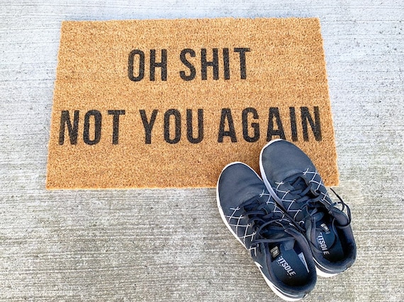 Oh Shit Not You Again Welcome Door Mat Etsy