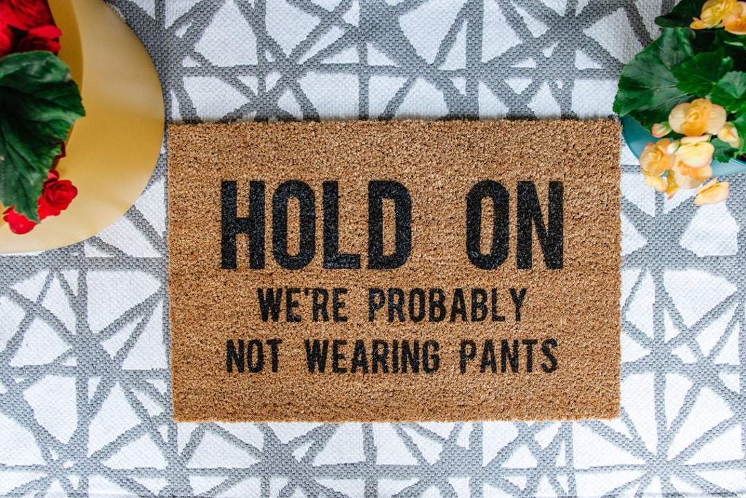 HOLD ON We're Probably NOT Wearing Pants Door Mat Etsy