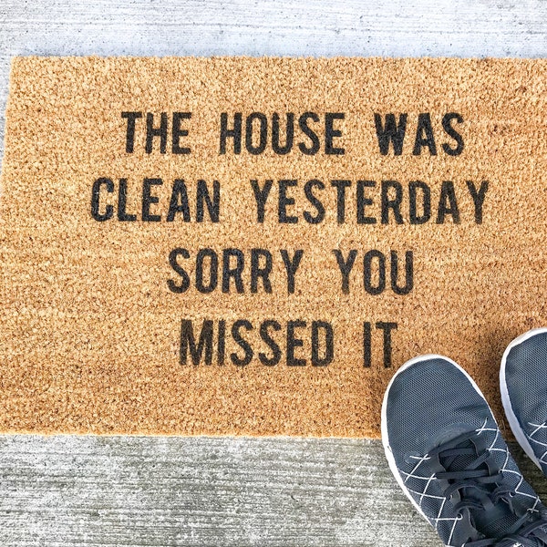 The House was Clean Yesterday Sorry you Missed it Welcome Door Mat