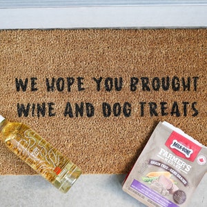 We Hope You Brought Wine and Dog Treats Welcome Door Mat