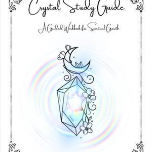 May include: A white book cover with the title "Crystal Study Guide" and the subtitle "A Guided Workbook for Spiritual Growth." The cover features a crystal illustration with a crescent moon, flowers, and a rainbow effect. Decorative floral corner designs frame the text.