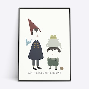 Over the Garden Wall - Ain&#39;t That Just the Way - Updated Design - Poster Wall Art Print