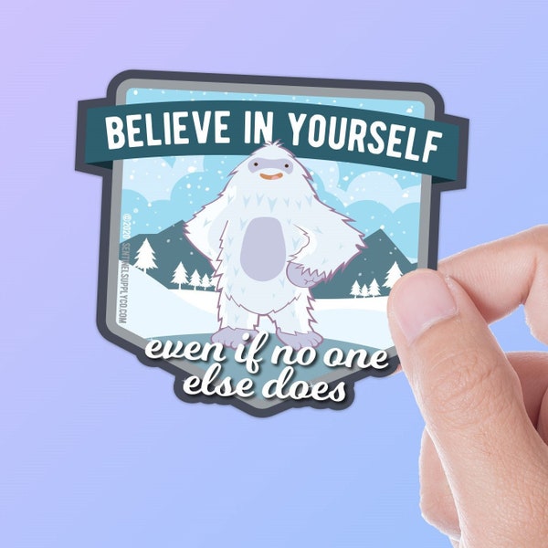 Believe in Yourself Yeti Sticker - Cute Sasquatch Believe Decal for Hydroflask, Laptop, Yeti Cooler. Funny UV Vinyl Monster Bumper Sticker