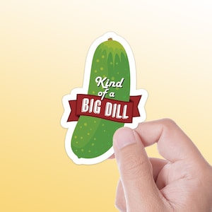 Kind of a Big Dill Pickle Sticker | Funny Stickers for Hydroflask | Funny Quote Decal for Laptop | Kind of a Big Deal Meme Stickers