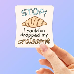 Stop! I Could Have Dropped My Croissant Vine Sticker, Funny Vine Quotes, Internet Meme Sticker for Hydroflask, Pop Culture Laptop Decals