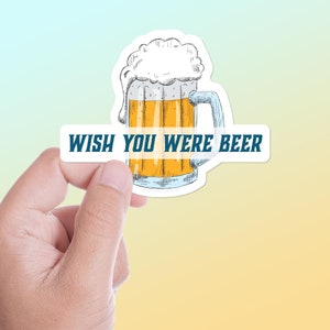 Wish You Were Beer Sticker, Funny Beer Quotes, Travel & Beer Lover Gifts, Alcohol Stickers for Laptop, Cool Craft Beer Decals for Hydroflask