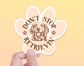 Don't Stop Retrievin' Cute Golden Retriever Sticker for Hydroflask, Funny Dog Lover Quote Decal for Laptop, New Puppy Gift for Dog Owners