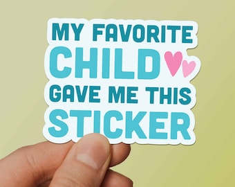 My Favorite Child Gave Me This Sticker - Funny Gift for Mom & Dad from Kids - Parenting Humor Mothers Day or Father's Day Present