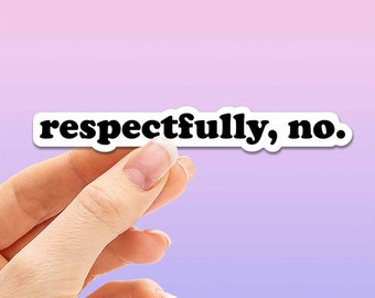 Respectfully No Sticker for Hydroflask - Funny Sarcastic Internet Decals - Sassy Self Respect Typography Script Font Sticker for Laptop