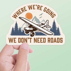Where We're Going We Don't Need Roads Airplane Sticker, Backcountry Plane Decal, Waterproof Vinyl Aviation Souvenir, Funny Gift for Pilots