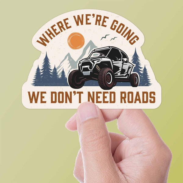 Where We're Going We Don't Need Roads Offroad UTV Sticker, Backcountry SxS Decal, 4x4 Sticker for Water bottle, Laptop, or Bumper