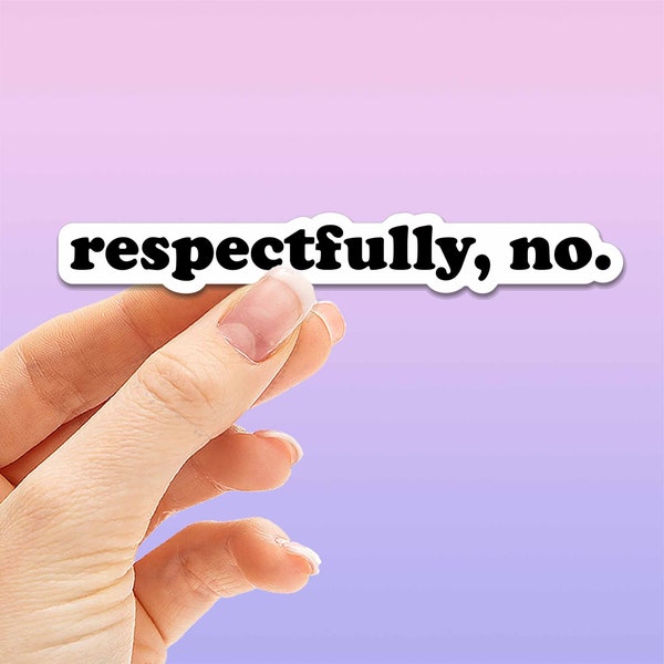 Respectfully No Sticker for Hydroflask - Funny Internet Pop Culture Quote Decal, Sassy Self Respect Phrase, Sarcastic Gift for Millennials