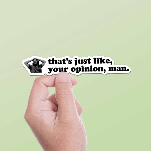 That's Just Your Opinion Man Funny Movie Quote Sticker - The Dude Funny Pop Culture Decal - Iconic Films Sticker for Laptop or Water Bottle