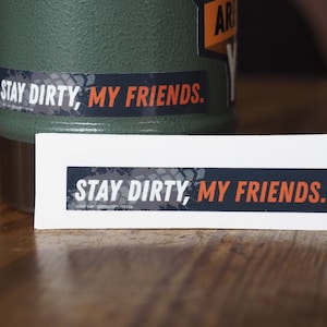 Stay Dirty My Friends Mud Tire Track Vinyl Decal - Off Road Bumper Sticker for ADV Riders, Overlanders, Offroaders, Mudders, 4x4 Adventurers