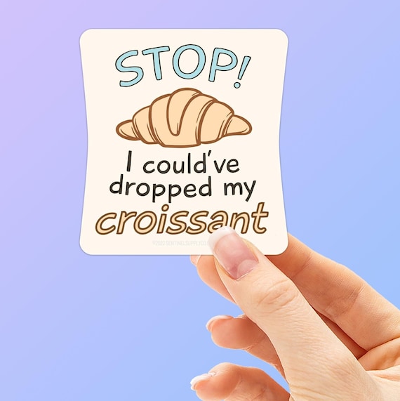 Stop I Could Have Dropped My Croissant Vine Sticker Funny - Etsy