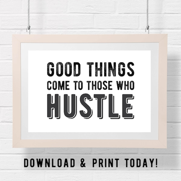 Good Things Come to Those Who Hustle Printable Wall Art | Funny Side Hustle Motivational Print | Cute Quote Decor | Digital Download 2 Sizes