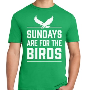 Sundays are For the Birds Philly T Shirt - Green Philadelphia Eagles Shirt for Men & Women - Funny Philly Sports Short Sleeve Top