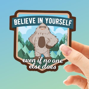 Believe in Yourself Sasquatch Sticker, Bigfoot Believe Decal for Laptop & Hydroflask Water Bottle. Funny Bigfoot Vinyl Bumper Sticker for RV