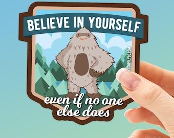 Believe in Yourself Sasquatch Sticker, Bigfoot Believe Decal for Laptop & Hydroflask Water Bottle. Funny Bigfoot Vinyl Bumper Sticker for RV