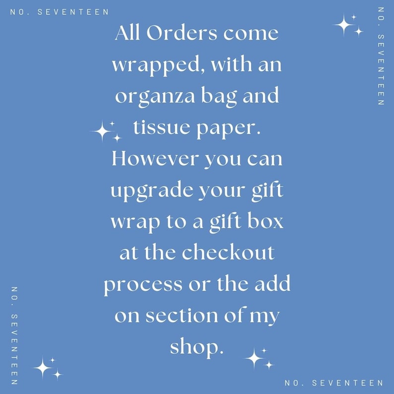 May include: A blue background with white text that reads "All Orders come wrapped, with an organza bag and tissue paper. However you can upgrade your gift wrap to a gift box at the checkout process or the add on section of my shop."