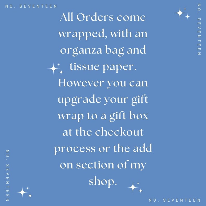 May include: A blue background with white text that reads "All Orders come wrapped, with an organza bag and tissue paper. However you can upgrade your gift wrap to a gift box at the checkout process or the add on section of my shop."