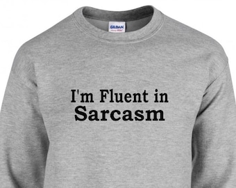 I'm Fluent in Sarcasm, Sarcasm Sweatshirt, Sarcastic Hoodie, Unisex, Sarcastic, Sarcasm Shirt, Sarcasm Gift, Christmas Gift, Birthday Gift