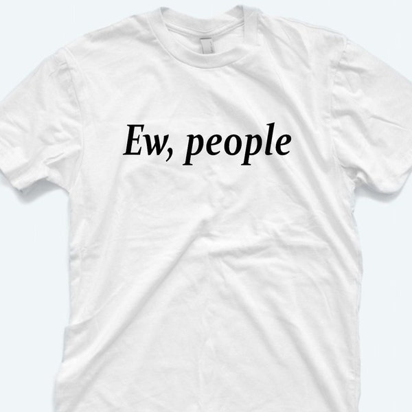 Ew People Shirt, Funny T-shirt, Ew People Tee, Unisex Shirts, Funny, CBA in People, Christmas Gift, People Person, Eid Gift, Happy Person