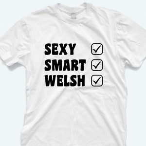 Smart Sexy Welsh Shirt, Galles T-shirt, Camicie Unisex, Regalo di Natale, Regalo di Compleanno, Sexy, Gallese, Sexy Smart Welsh, Proud Welshman, Cymry