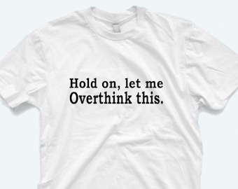 Overthinking T-Shirt: Funny Sarcastic Gift