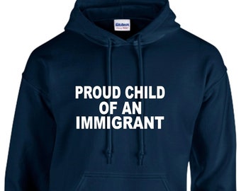 Proud Child of An Immigrant Hoodie, Top, Unisex Hoodies, Immigration, Christmas Present, Refugees Are Human Too