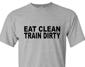 May include: A heather gray t-shirt with black text that reads "Eat Clean Train Dirty".