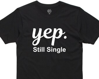 Grappig enkel shirt: Yep Still Single, uniseks katoenen T-shirt