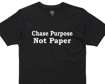 Chase Purpose Not Paper T-Shirt: Unisex Cotton Motivational Tee