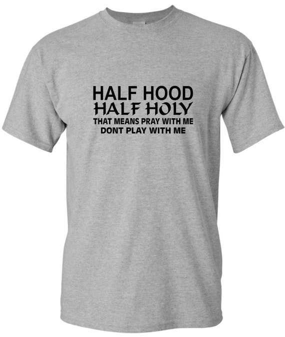 Half Hood Half Holy Shirt Hood Shirt 