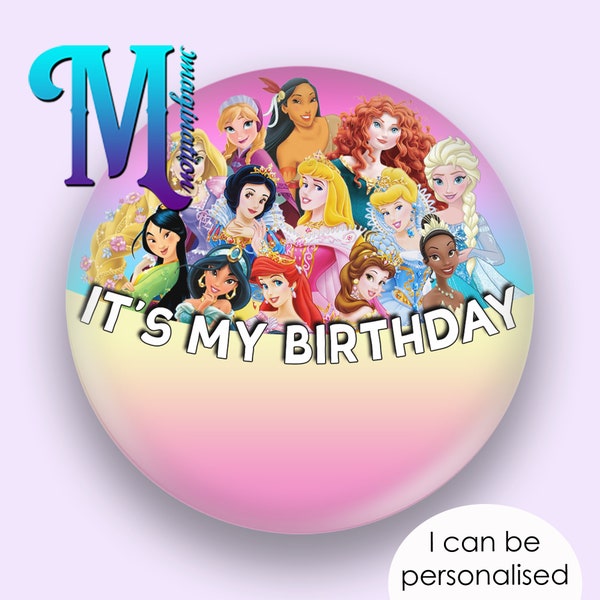 Disney Princess | It's My Birthday - Disney Inspired Personalised Custom Button Badge Pin 75mm