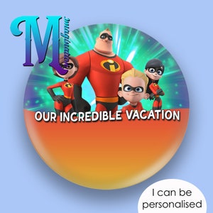 The Incredibles – Our Incredible Holiday/Vacation - Custom/Personalised Disney Inspired Button/Badge/Pin! 75mm