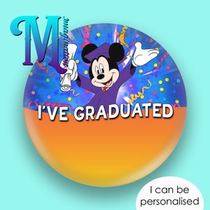 Mickey – I've Graduated - Custom/Personalised Disney Inspired Button/Badge/Pin 75mm