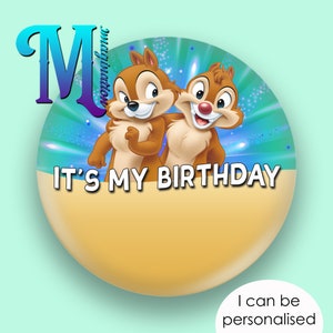 Chip &#39;n&#39; Dale - It&#39;s My Birthday - Disney Inspired Personalised Custom Button Badge Pin &quot;Size 75mm&quot;