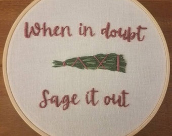 When in Doubt Sage it Out | homemade Embroidery | Witch Art | Wall Hanging | Sage Bundles