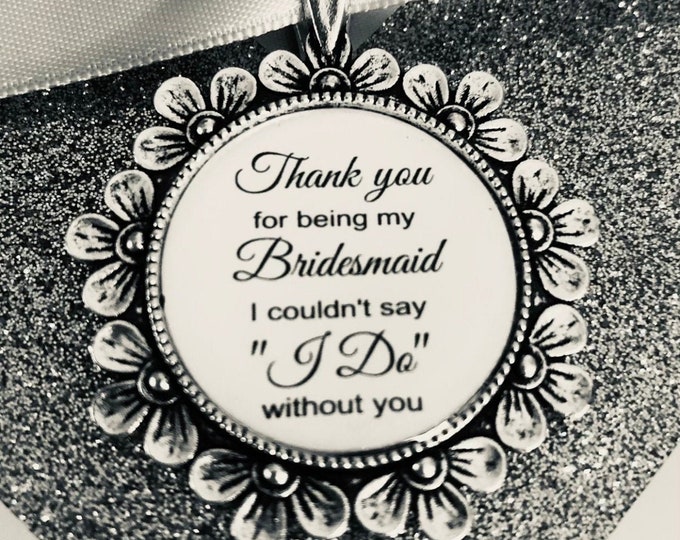 Bouquet Charm/Bridesmaid/Flower Girl/Gift/Keepsake/Thank You/Locket/Brooch/Couldnt Say I Do Without You/Bridal/Bride/Wedding/Already Married